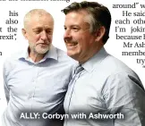  ??  ?? ALLY: Corbyn with Ashworth