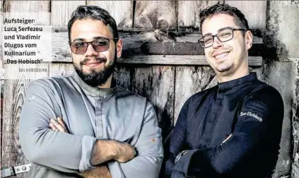  ?? DAS HOBISCH/KK ?? Aufsteiger: Luca Serfezeu und Vladimir Dlugos vom Kulinarium „Das Hobisch“