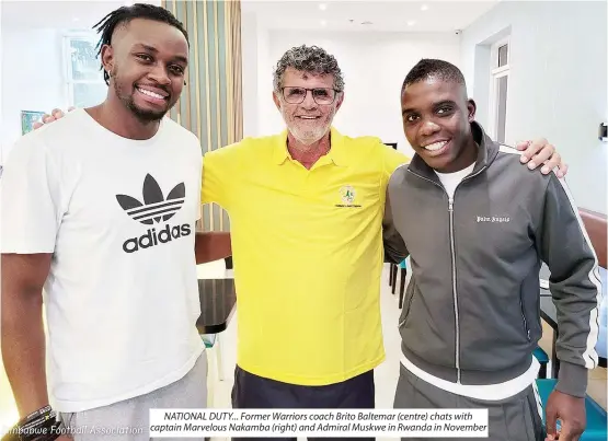  ?? ?? NATIONAL DUTY... Former Warriors coach Brito Baltemar (centre) chats with captain Marvelous Nakamba (right) and Admiral Muskwe in Rwanda in November