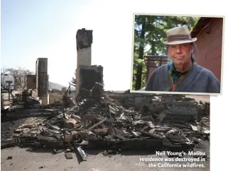  ??  ?? Neil Young’s Malibu residence was destroyed inthe California wildfires.