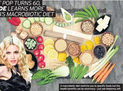  ??  ?? A macrobioti­c diet restricts you to specific foods but the health benefits can be enormous – just ask Madonna, left