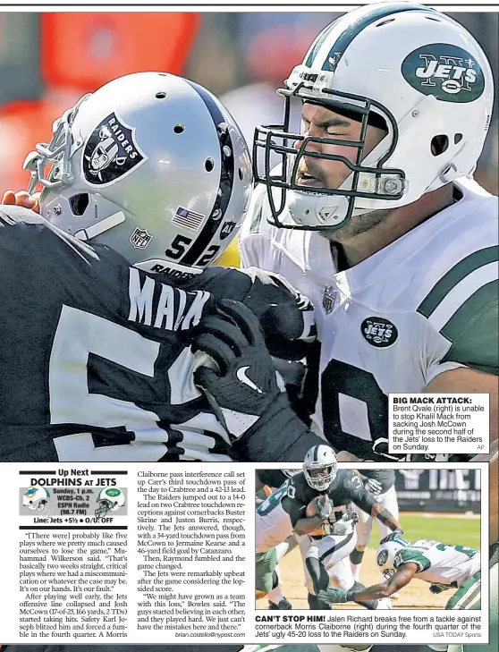  ?? AP USA TODAY Sports ?? BIG MACK ATTACK: Brent Qvale (right) is unable to stop Khalil Mack from sacking Josh McCown during the second half of the Jets’ loss to the Raiders on Sunday.
CAN’T STOP HIM! Jalen Richard breaks free from a tackle against cornerback Morris Claiborne...