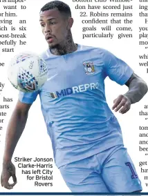  ??  ?? Striker Jonson Clarke-Harris has left City for Bristol Rovers