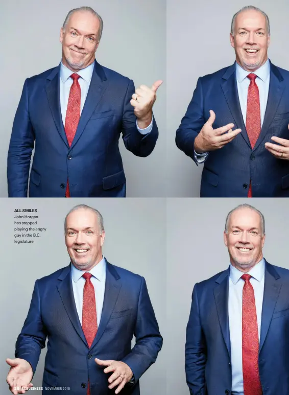  ??  ?? ALL SMILES John Horgan has stopped playing the angry guy in the B.C. legislatur­e