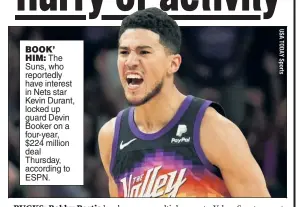  ?? ?? BOOK’ HIM: The Suns, who reportedly have interest in Nets star Kevin Durant, locked up guard Devin Booker on a four-year, $224 million deal Thursday, according to ESPN.