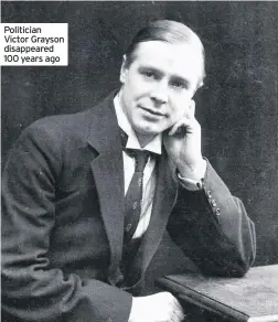  ??  ?? Politician Victor Grayson disappeare­d 100 years ago