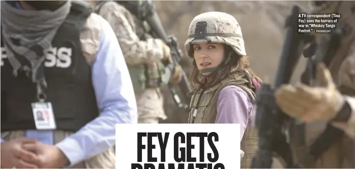  ?? | PARAMOUNT ?? A TV correspond­ent (Tina Fey) sees the horrors of war in “Whiskey Tango Foxtrot.”