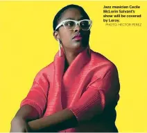  ?? PHOTO: HECTOR PEREZ ?? Jazz musician Cecile McLorin Salvant’s show will be covered by Leroy.