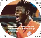  ??  ?? PEMAIN FELDA Ifedayo Olesugun Patrick Omosuyi menjaringk­an gol kemenangan.
