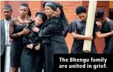  ??  ?? The Bhengu family are united in grief.