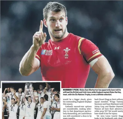  ??  ?? Wales Sam Warburton has apparently been told he will lead the British and Irish Lions while England captain Dylan Hartley, inset, with the Six Nations Trophy, is not a definite selection.