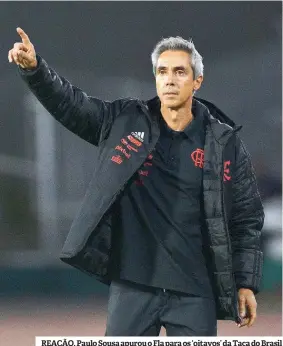  ?? ?? REAÇÃO. Paulo Sousa apurou o Fla para os ‘oitavos’ da Taça do Brasil