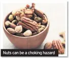  ??  ?? Nuts can be a choking hazard