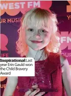  ??  ?? Inspiratio­nal Last year Erin Gauld won the Child Bravery Award