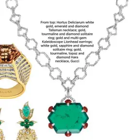 ?? ?? From top: Hortus Deliciarum white gold, emerald and diamond Talisman necklace; gold, tourmaline and diamond solitaire ring; gold and multi-gem Kaleidosco­pe Lionhead earrings; white gold, sapphire and diamond solitaire ring; gold, tourmaline, topaz and diamond Hara necklace, Gucci