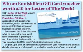  ?? ?? Letter of the Week WINS £10 Enniskille­n Gift Card,
you