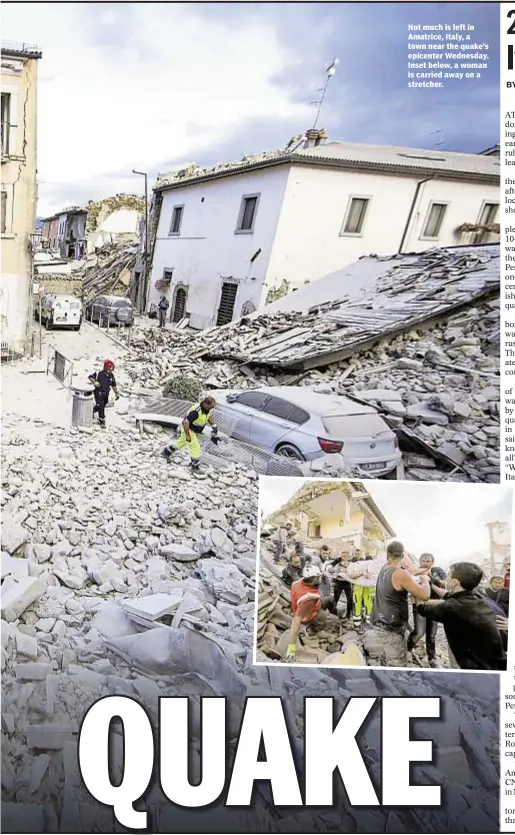  ??  ?? Not much is left in Amatrice, Italy, a town near the quake’s epicenter Wednesday. Inset below, a woman is carried away on a stretcher.