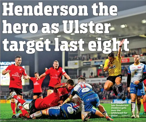  ?? SPORTSFILE ?? Raw power: Iain Henderson (hidden) gets over the whitewash for Ulster