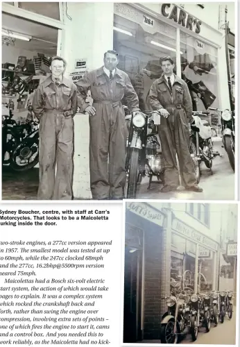  ?? ?? Sydney Boucher, centre, with staff at Carr’s Motorcycle­s. That looks to be a Maicoletta lurking inside the door.
BSA twin – most likely a two-tone green 50cc A7SS – leads the line-up at Carr’s.