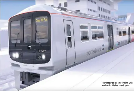  ??  ?? Porterbroo­k Flex trains will arrive in Wales next year