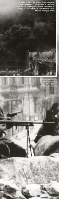  ??  ?? The Prudential was the second-tallest European skyscraper upon its constructi­on in 1931 and was the first building for television broadcasts in Europe. The Prudential was hit by the Karl-gerät ‘Thor’ on 28 August 1944 Members of the Home Army fight...