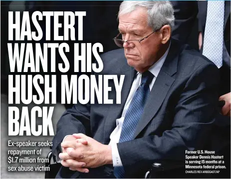  ?? CHARLES REX ARBOGAST/ AP ?? Former U. S. House Speaker Dennis Hastert is serving 15 months at a Minnesota federal prison.