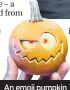  ??  ?? An emoji pumpkin
