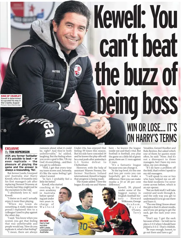  ??  ?? KING OF CRAWLEY Kewell is determined to succeed his way in the Crawley dugout ON KEW Harry had success with Leeds, Liverpool and Australia