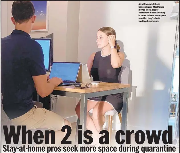  ??  ?? Alex Reynolds (l.) and fiancee Elaine MacDonald moved into a bigger apartment in Williamsbu­rg in order to have more space now that they’re both working from home.