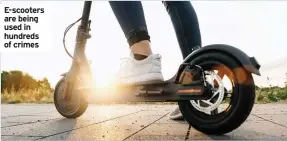  ??  ?? E-scooters are being used in hundreds of crimes