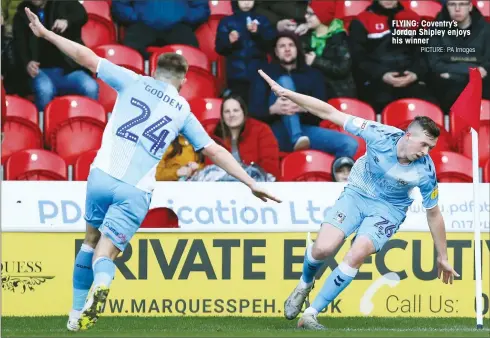  ?? PICTURE: PA Images ?? FLYING: Coventry’s Jordan Shipley enjoys his winner