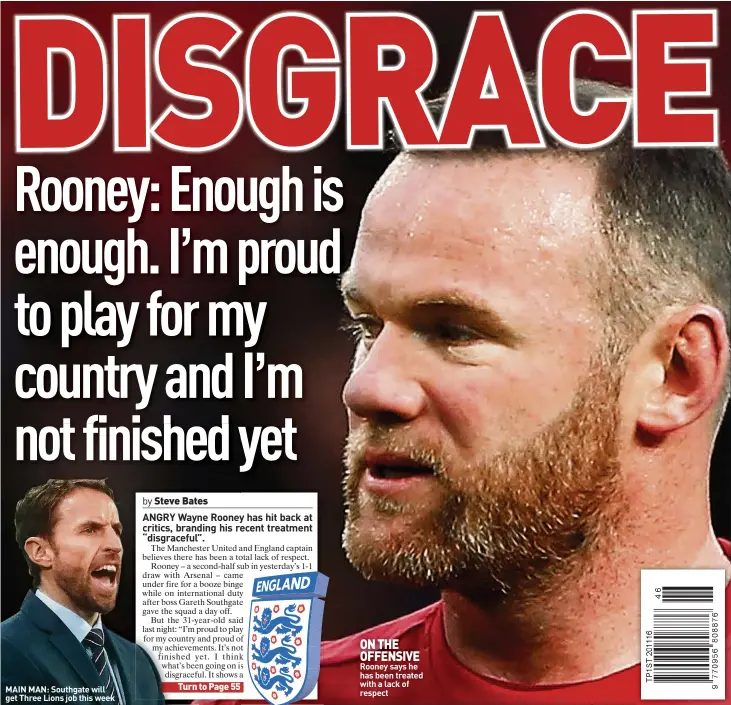  ??  ?? MAIN MAN: Southgate will get Three Lions job this week ON THE OFFENSIVE Rooney says he has been treated with a lack of respect