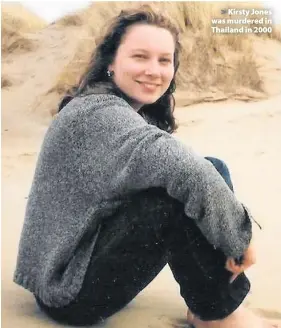  ??  ?? > Kirsty Jones was murdered in Thailand in 2000