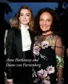  ??  ?? Anne Hathaway and Diane von Furstenber­g