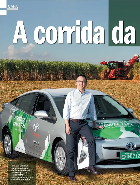  ??  ?? RAFAEL CHANG: para o presidente da Toyota no Brasil, a tecnologia dos carros híbridos utilizando etanol é um caminho sem volta