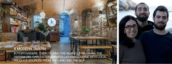  ?? ?? A MODERN TAVERN
IN PORTOVENER­E, OVERLOOKIN­G THE ISLAND OF PALMARIA, THE OSTERIA DEL CARUGIO CELEBRATES LIGURIAN CUISINE WITH LOCAL PRODUCE SOURCED FROM THE LAND AND THE SEA