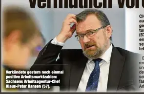  ??  ?? Verkündete gestern noch einmal positive Arbeitsmar­ktzahlen: Sachsens Arbeitsage­ntur-Chef Klaus-Peter Hansen (57).