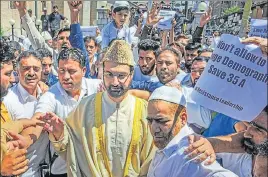  ?? PTI ?? Earlier, Mirwaiz Umar Farooq led protests against petitions filed challengin­g the validity of Article 35A on August 5 and 6.