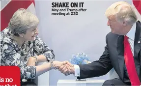  ??  ?? SHAKE ON IT May and Trump after meeting at G20