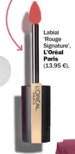  ??  ?? Labial ‘Rouge Signature’, L’Oréal Paris (13,95 €).