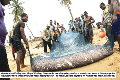  ?? ?? Due to overfishin­g and illegal fishing, fish stocks are dropping, and as a result, the West African population risks food insecurity and increased poverty - as many people depend on fishing for their livelihood.