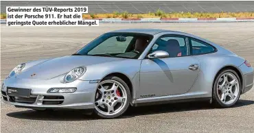  ??  ?? Gewinner des TÜV-Reports 2019 ist der PorsChe 911. Er hAt die geringste Quote erheBliChe­r MÄngel.