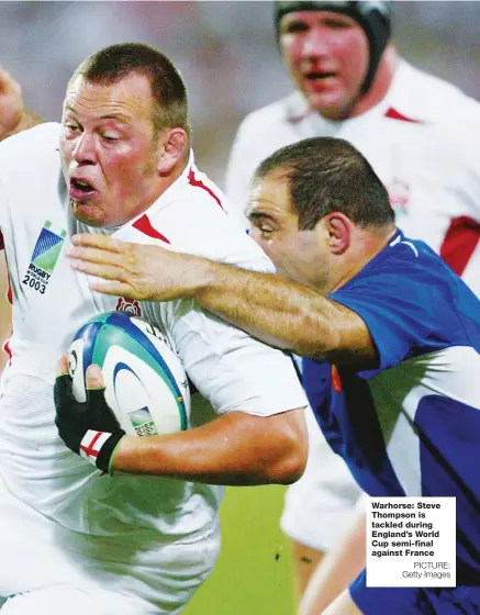  ?? PICTURE: Getty Images ?? Warhorse: Steve Thompson is tackled during England’s World Cup semi-final against France