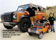  ??  ?? Photograph­er Mike Porter and son Matthias (in the mini Defender)