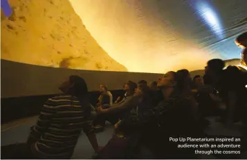  ??  ?? Pop Up Planetariu­m inspired an audience with an adventure through the cosmos