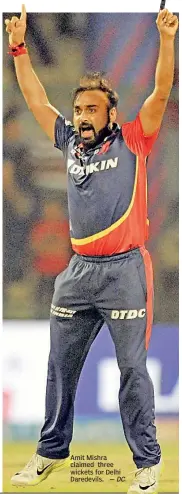  ?? — DC ?? Amit Mishra claimed three wickets for Delhi Daredevils.