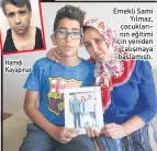  ??  ?? Hamdi Kayapınar Emekli Sami Yılmaz, çocukların­ın eğitimi için yeniden çalışmaya başlamıştı.