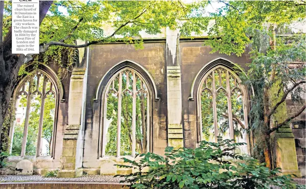  ??  ?? KEEP
CALM The ruined churchyard of St Dunstans in the East is a green haven for city workers. The church was badly damaged in 1666 by the Great Fire of London and again in the Blitz of 1941.