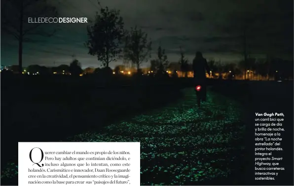  ??  ?? Van Gogh Path, un carril bici que se carga de día y brilla de noche, homenaje a la obra “Lanoche estrellada” del pintor holandés. Integra el proyecto Smart Highway, que busca carreteras interactiv­as y sostenible­s.
