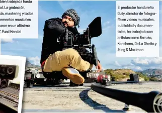  ??  ?? El productor hondureño Guty, director de fotografía en videos musicales, publicidad y documental­es, ha trabajado con artistas como Farruko, Konshens, De La Ghetto y Jking & Maximan